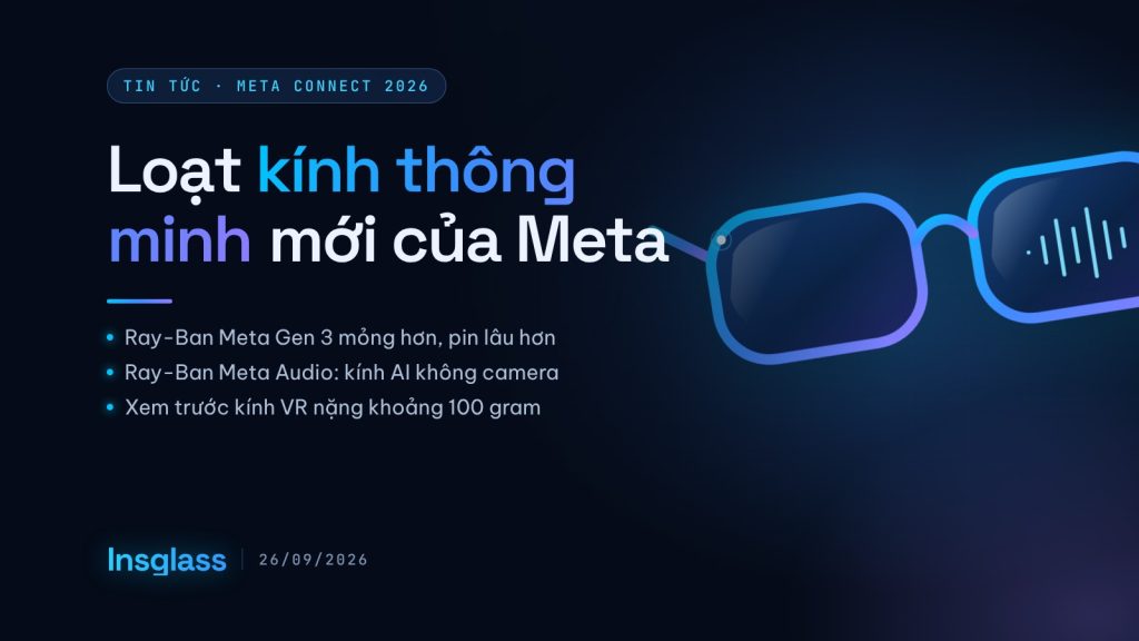 Meta Connect 2026: loạt kính thông minh mới, từ kính chỉ có âm thanh đến kính VR 100 gram bia meta connect 2026 kinh thong minh moi