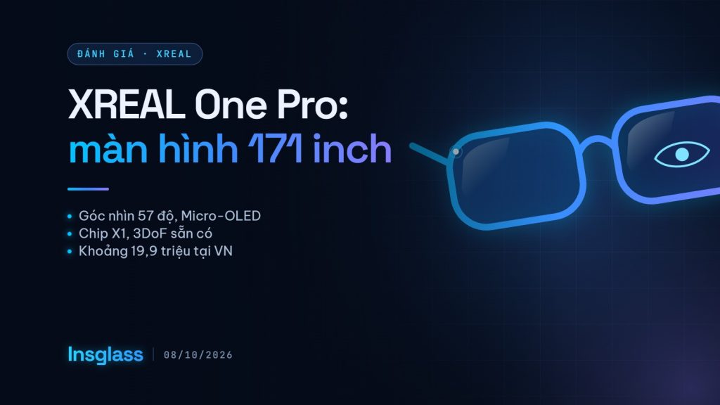 Đánh giá XREAL One Pro: màn hình ảo 171 inch, góc nhìn 57 độ Ảnh bìa bài đánh giá XREAL One Pro trên Insglass