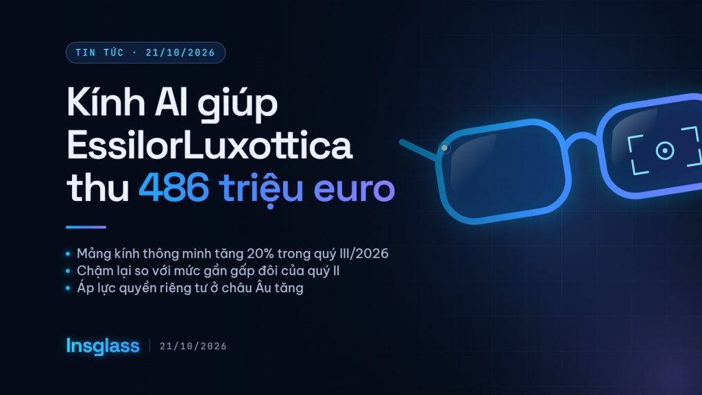 Ảnh bìa Insglass: kính AI giúp EssilorLuxottica thu 486 triệu euro trong quý III/2026
