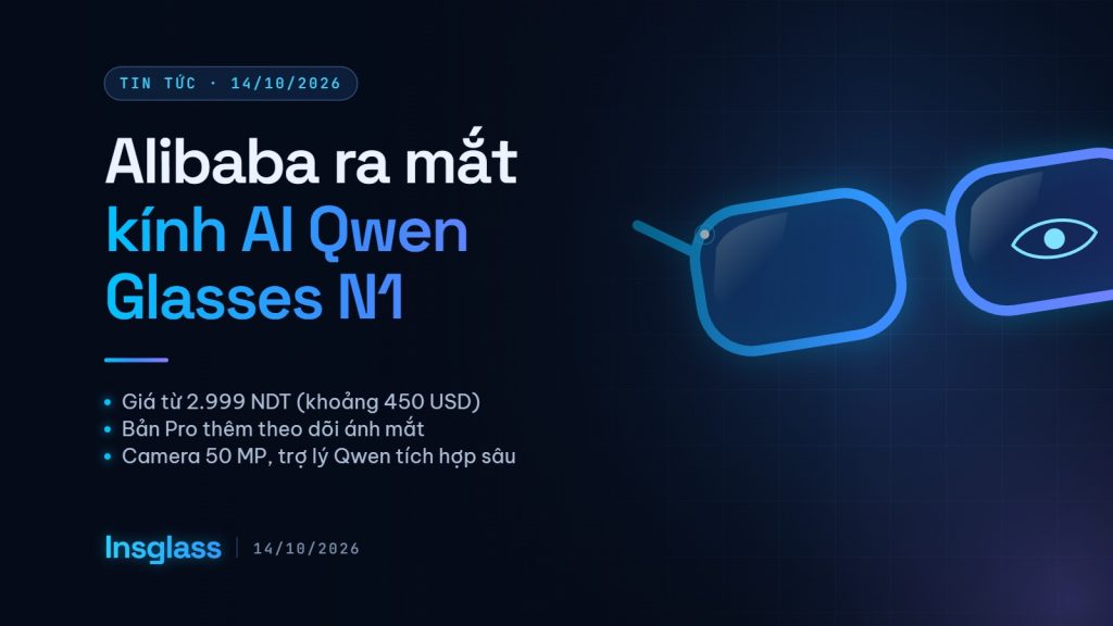 Kính AI Qwen Glasses N1 của Alibaba: giá từ 450 USD, bản Pro theo dõi ánh mắt Ảnh bìa Insglass: Alibaba ra mắt kính AI Qwen Glasses N1 giá từ 2.999 NDT, bản Pro theo dõi ánh mắt