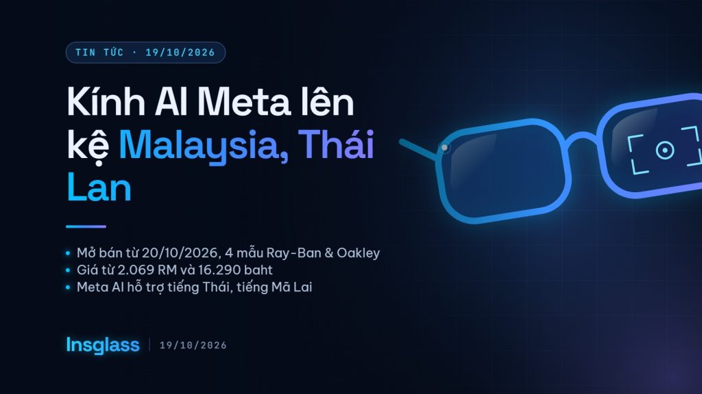 Ảnh bìa Insglass: kính AI Ray-Ban Meta và Oakley Meta mở bán tại Malaysia và Thái Lan từ 20/10/2026