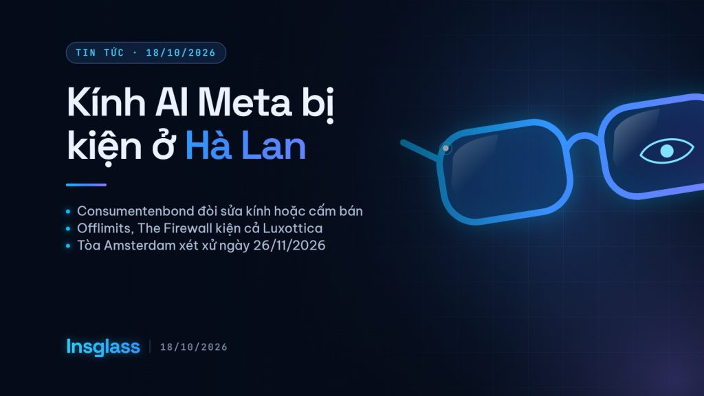 Ảnh bìa Insglass: kính AI có camera của Meta bị Consumentenbond, Offlimits và The Firewall kiện tại tòa Amsterdam, Hà Lan