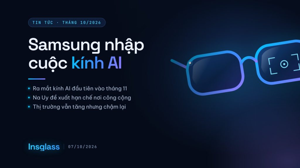 Tin tức kính AI tháng 10/2026: Samsung ra mắt tháng 11, Na Uy muốn hạn chế bia tin tuc kinh ai thang 10 2026