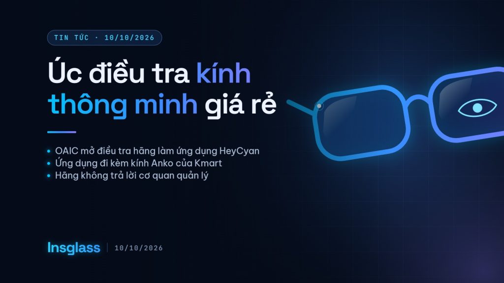 Úc điều tra hãng đứng sau HeyCyan, ứng dụng kính thông minh giá rẻ Ảnh bìa Insglass: Úc điều tra hãng đứng sau HeyCyan, ứng dụng dùng cho kính thông minh giá rẻ