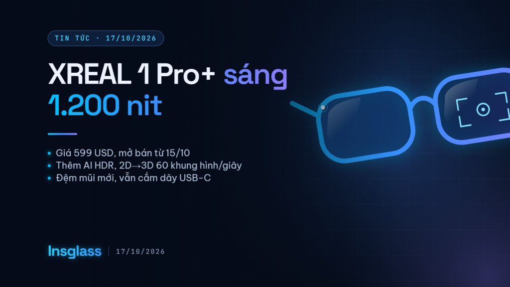 Ảnh bìa Insglass: kính thông minh XREAL 1 Pro+ giá 599 USD, độ sáng 1.200 nit, thêm AI HDR